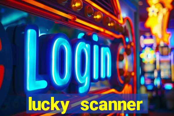 lucky scanner ganhar dinheiro