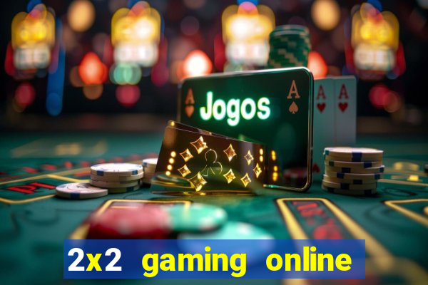 2x2 gaming online casino sites