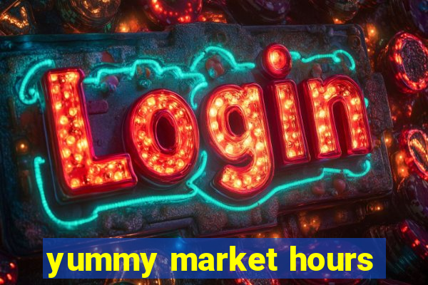 yummy market hours