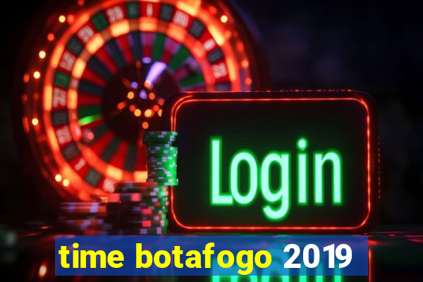 time botafogo 2019