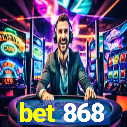 bet 868