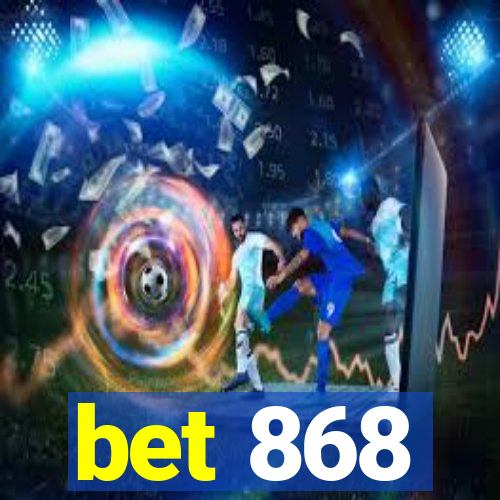 bet 868