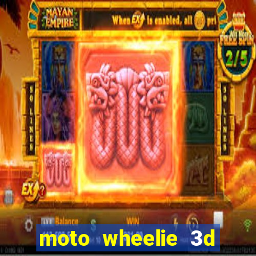 moto wheelie 3d dinheiro infinito