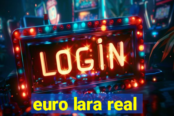 euro lara real