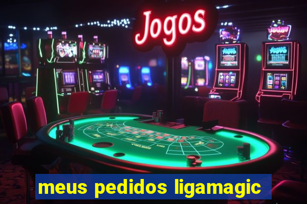 meus pedidos ligamagic