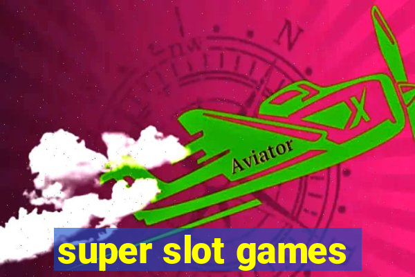 super slot games