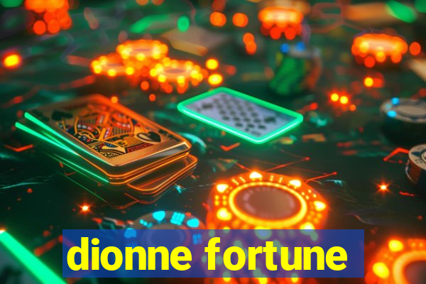 dionne fortune