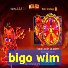 bigo wim