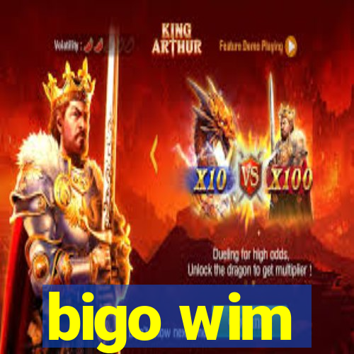 bigo wim