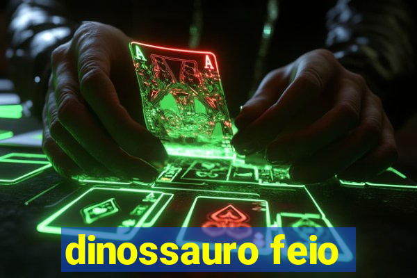 dinossauro feio