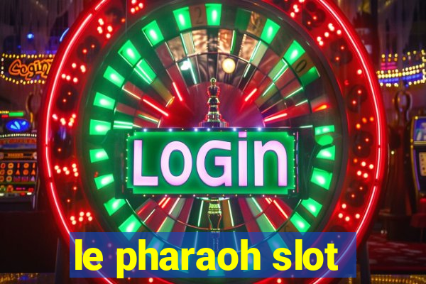 le pharaoh slot