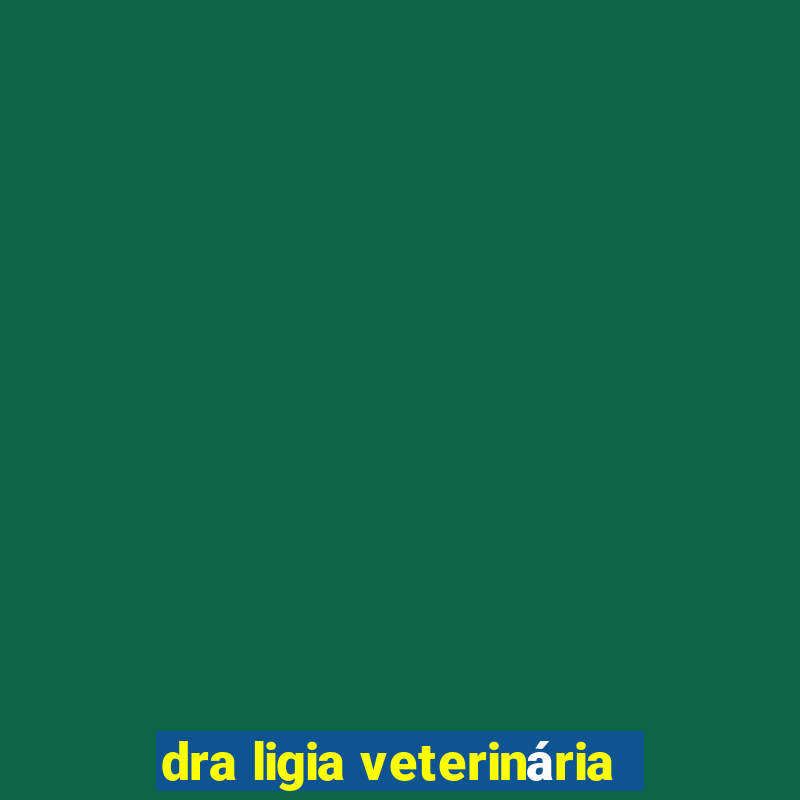 dra ligia veterinária