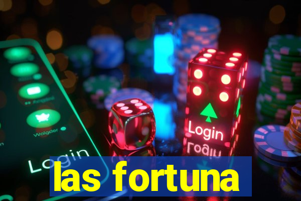 las fortuna