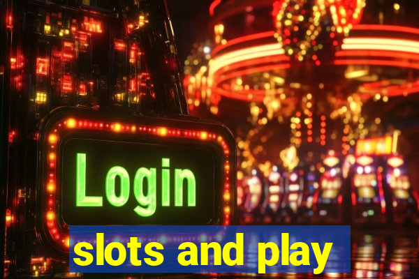 slots and play