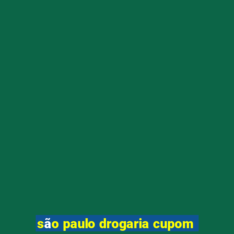 são paulo drogaria cupom