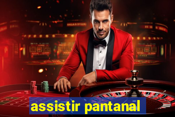 assistir pantanal