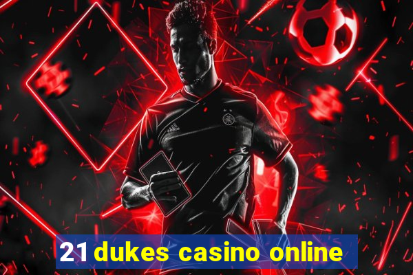 21 dukes casino online