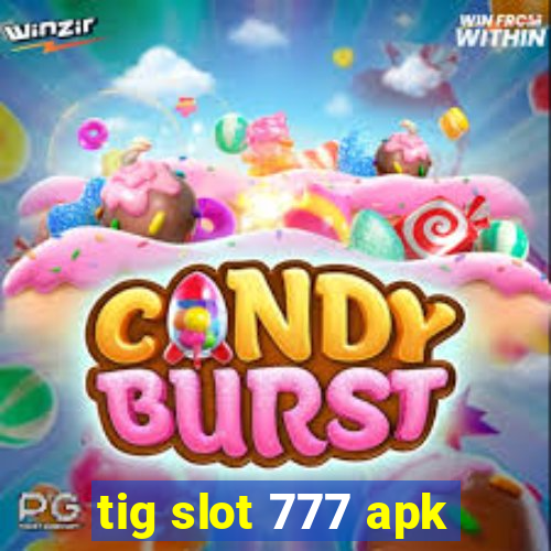 tig slot 777 apk