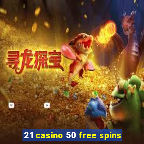 21 casino 50 free spins