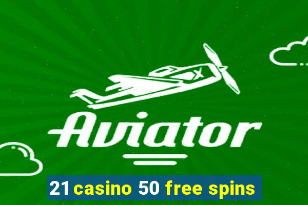 21 casino 50 free spins