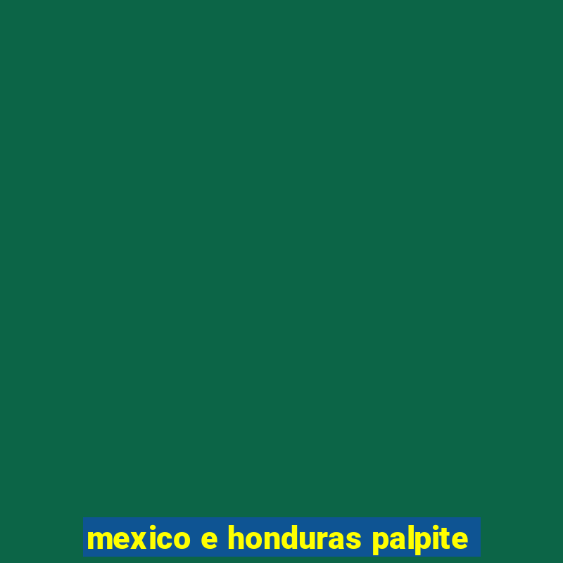 mexico e honduras palpite