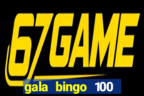 gala bingo 100 free spins