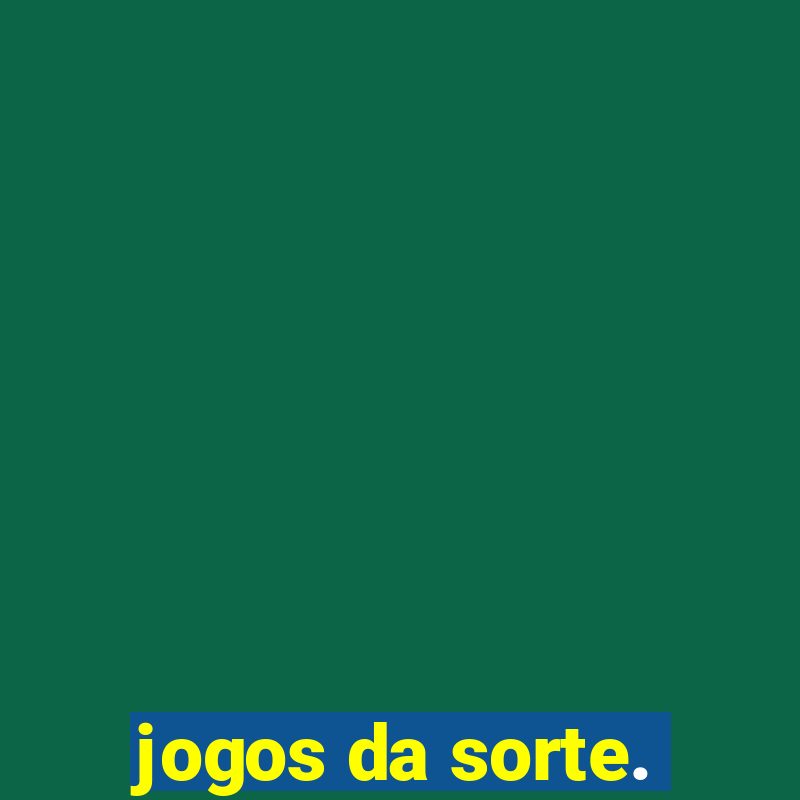 jogos da sorte.