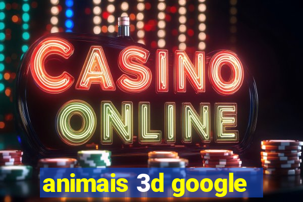 animais 3d google