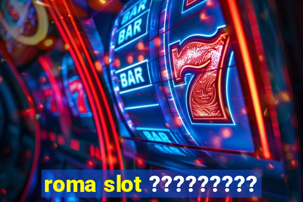 roma slot ?????????