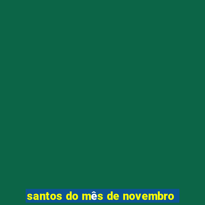 santos do mês de novembro