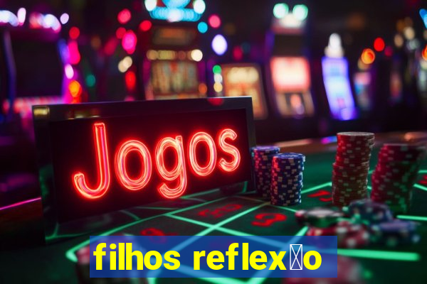 filhos reflex茫o