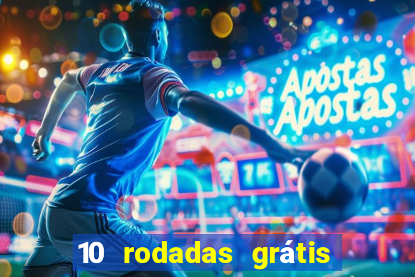 10 rodadas grátis sem depósito