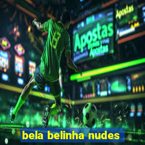 bela belinha nudes