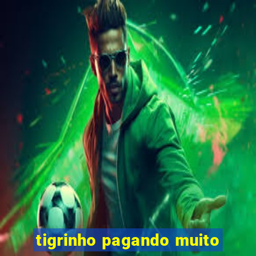 tigrinho pagando muito