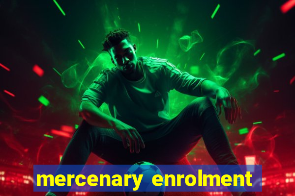 mercenary enrolment