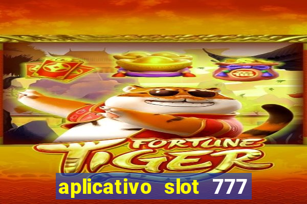 aplicativo slot 777 paga mesmo