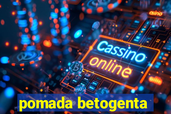 pomada betogenta