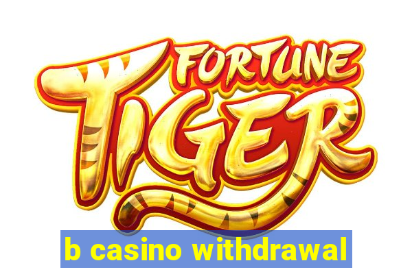 b casino withdrawal