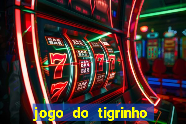 jogo do tigrinho que ganha dinheiro