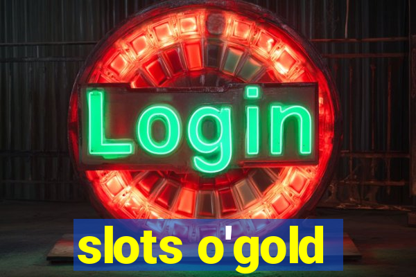 slots o'gold