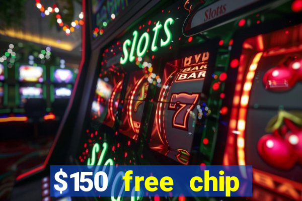 $150 free chip casinos 2022 no deposit