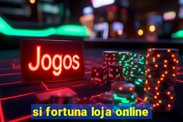 si fortuna loja online