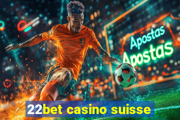 22bet casino suisse