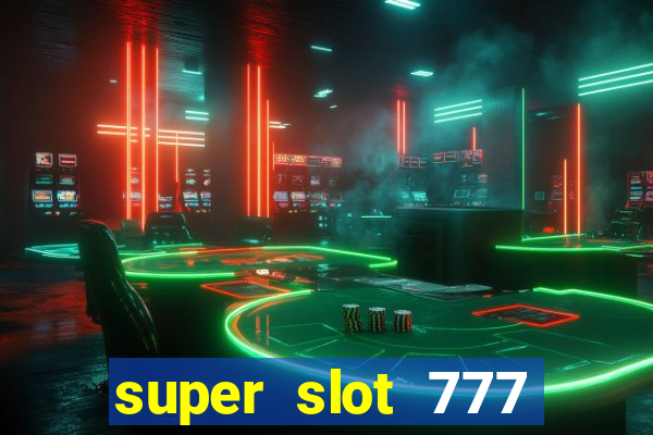 super slot 777 paga mesmo