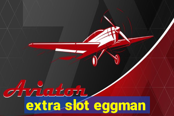 extra slot eggman