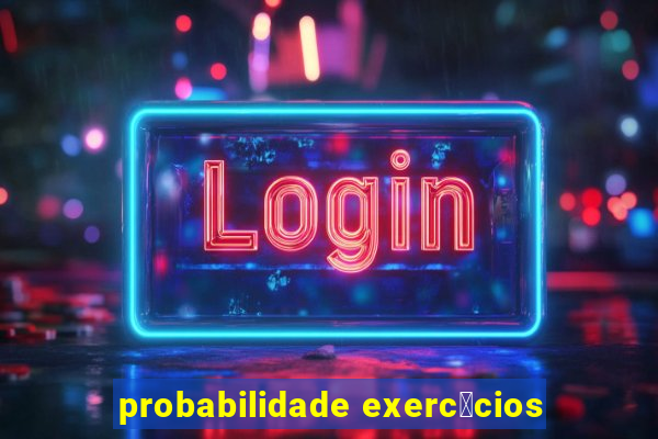 probabilidade exerc铆cios