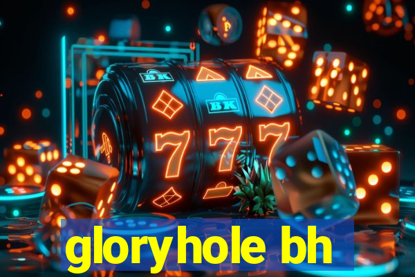 gloryhole bh