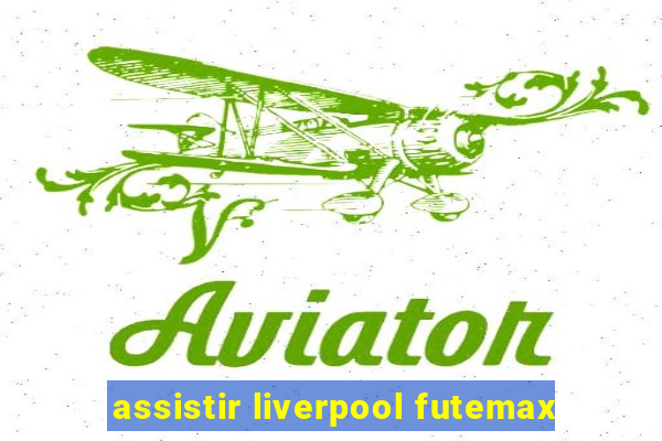 assistir liverpool futemax