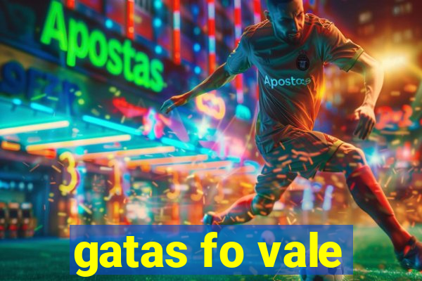 gatas fo vale