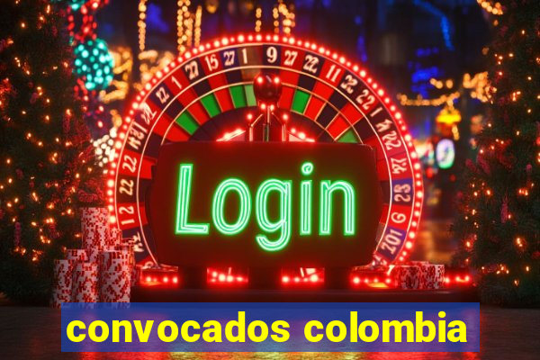 convocados colombia